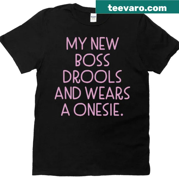 Funny t-shirt about a boss who drools and wears a onesie