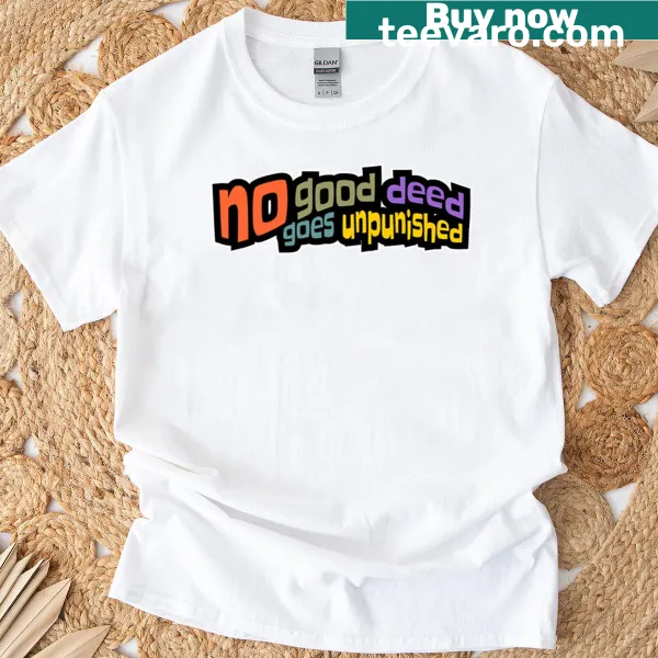 Funny nurse t-shirt featuring the phrase 'No Good Deed Goes Unpunished' in bold typography