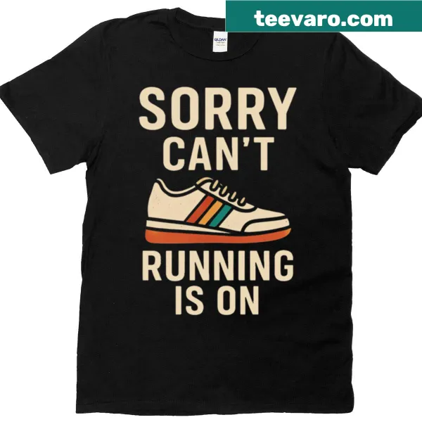 Funny runner design T-shirt with humorous text saying 'Sorry Can't Running Is On'