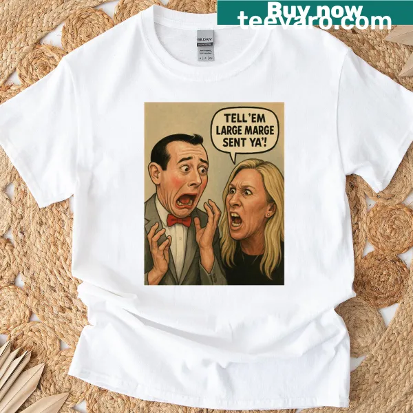 Humorous T-shirt with the phrase 'Tell Em Large Marge Sent Ya'