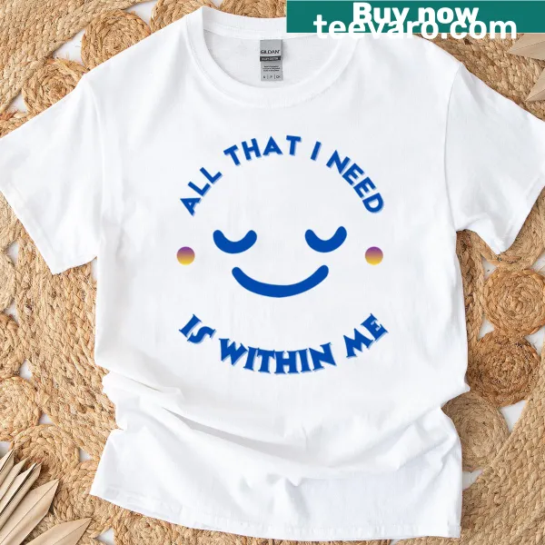 T-shirt with a simple and uplifting phrase about needs