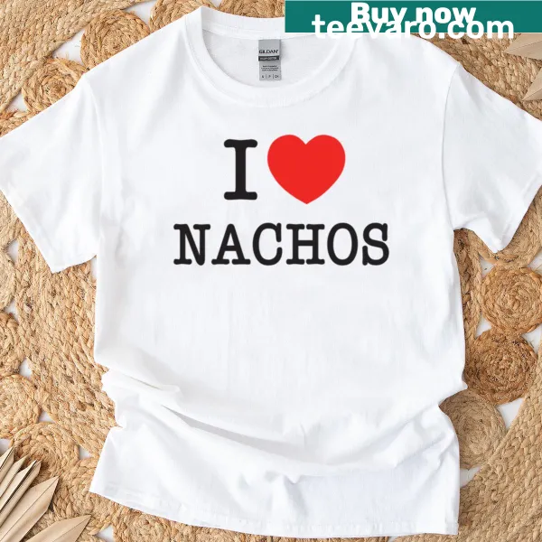 Funny nacho lover quote T-shirt with Tex-Mex humor about cheese and chips