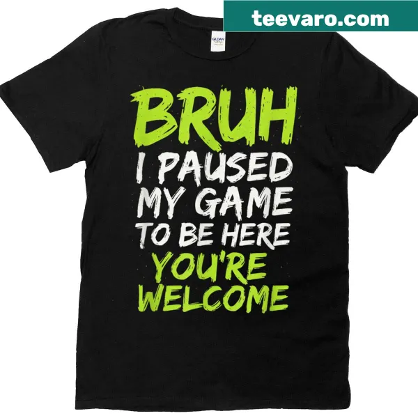 Funny gamer T-shirt saying 'Bruh I Paused My Game'