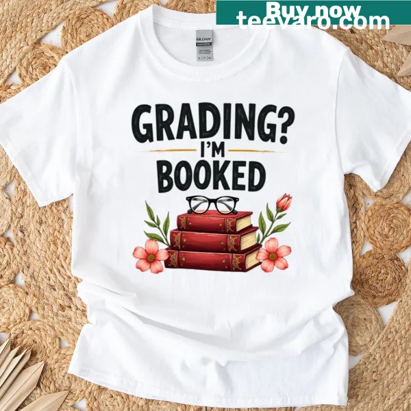 Funny teacher shirt with 'Grading? I'm Booked' text design