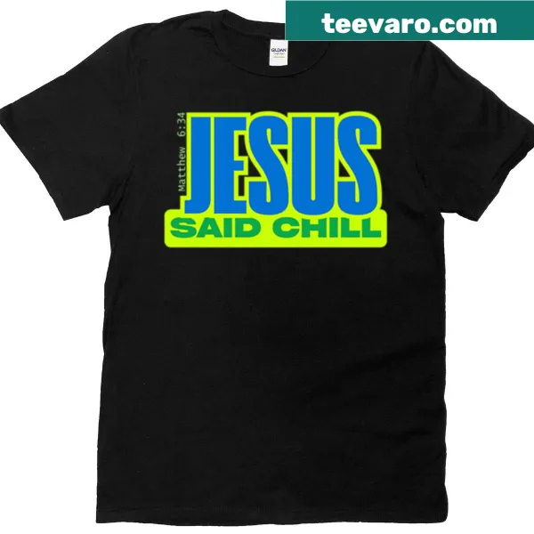 T-shirt featuring the phrase 'Jesus Said Chill' in a fun font