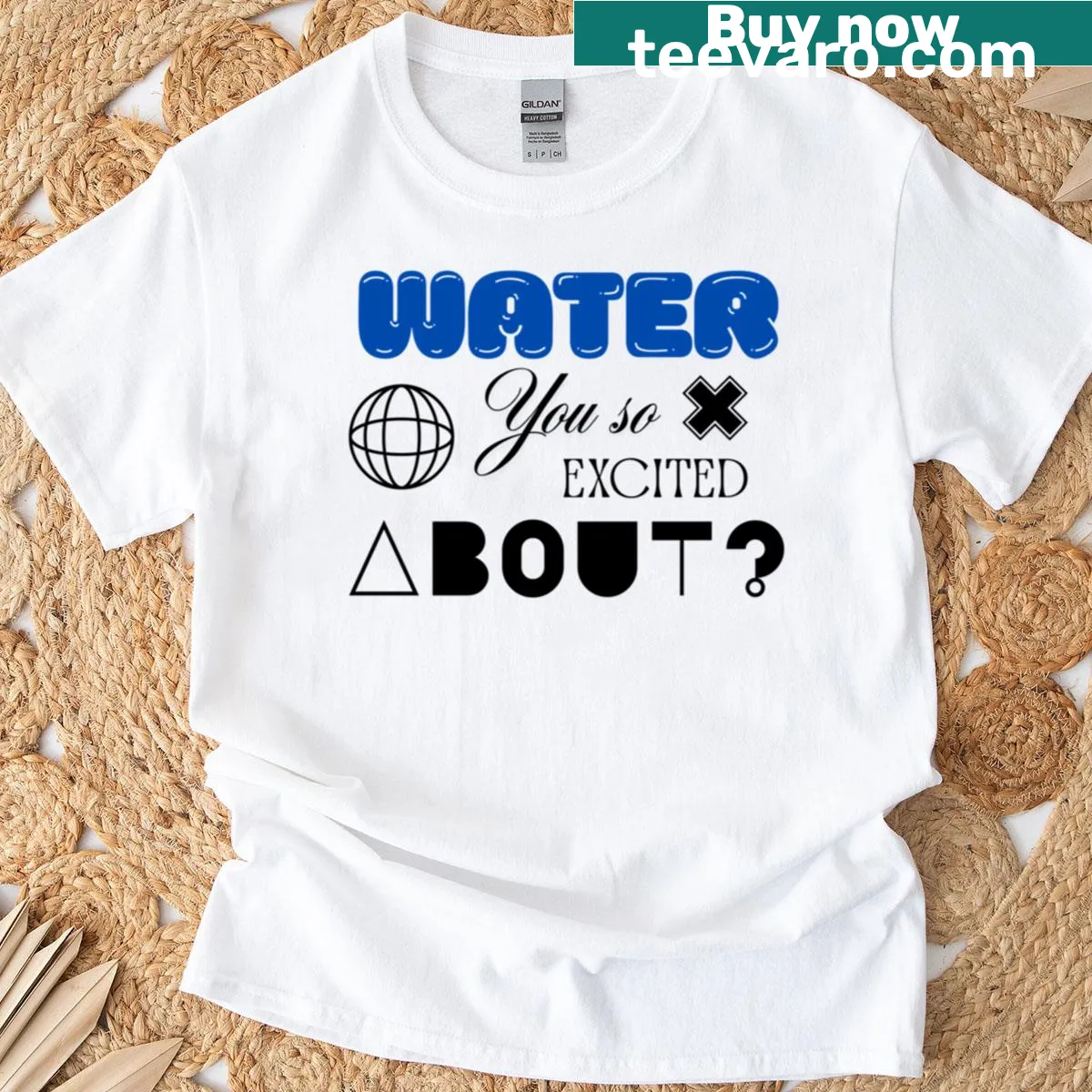 T-shirt featuring the humorous phrase 'Water You So Excited About' in playful typography — on a men's t-shirt