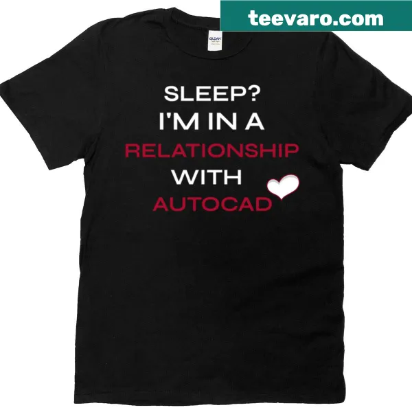Funny t-shirt with text about being in a relationship with AutoCAD