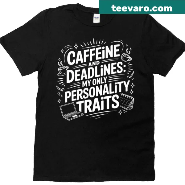 Funny T-shirt with the phrase 'Caffeine And Deadlines.'