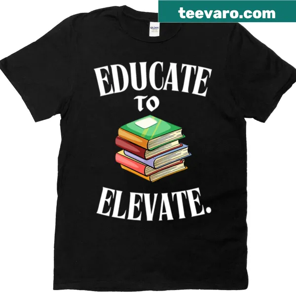 Inspirational educator t-shirt with Educate to Elevate text