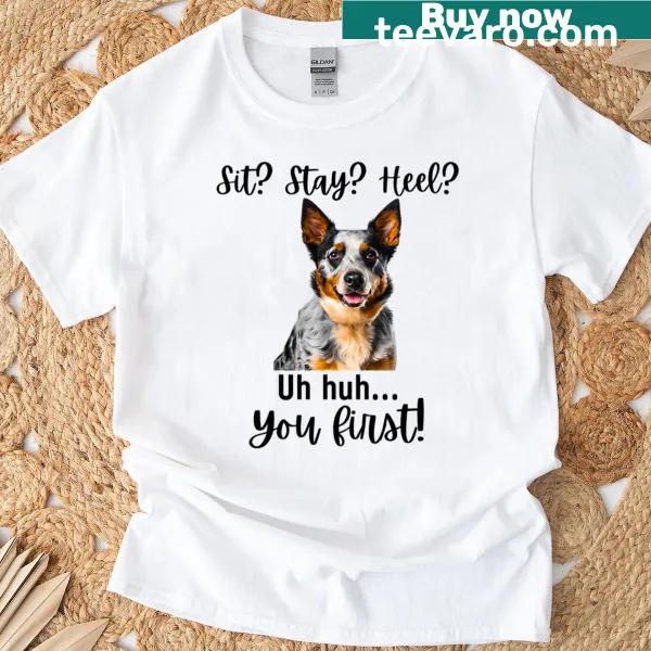 T-shirt featuring humorous Blue Heeler quote about obedience and attitude