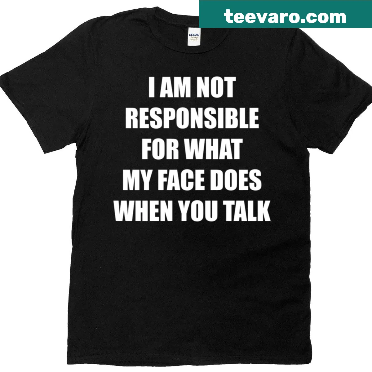 Sarcastic t-shirt with 'I Am Not Responsible For What My Face Does When You Talk' text — on a men's t-shirt