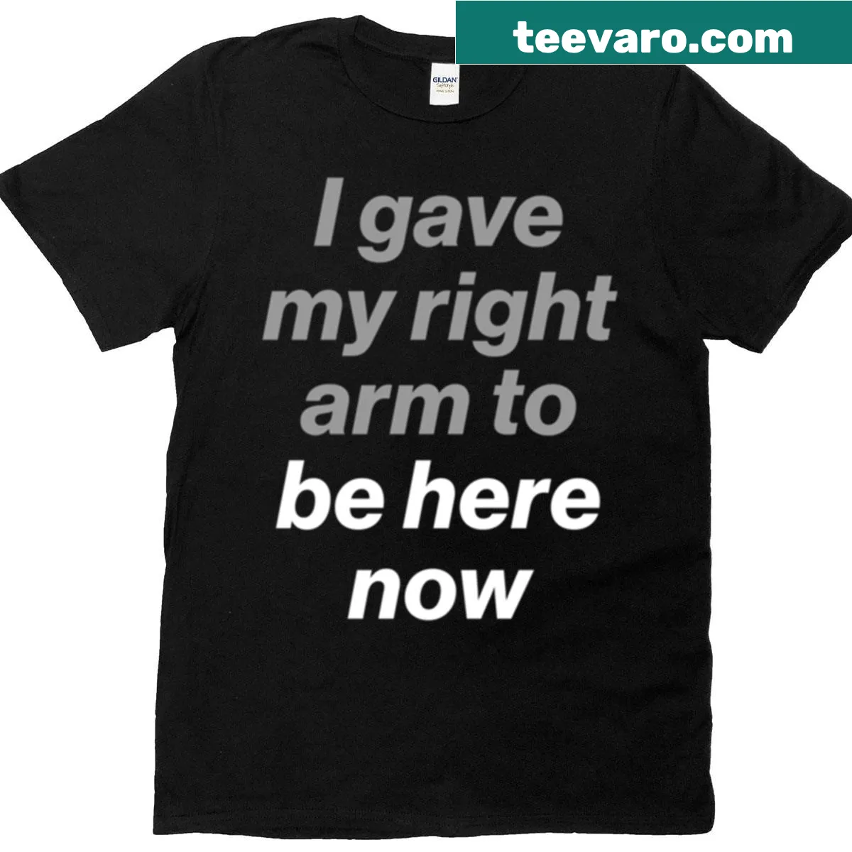 T-shirt with the saying 'I Gave My Right Arm To Be Here Now' — on a men's t-shirt