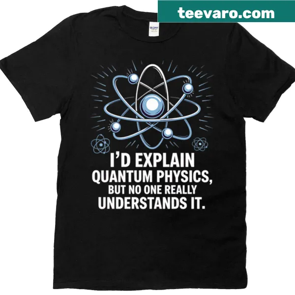 Oversized t-shirt with the phrase about explaining quantum physics humorously