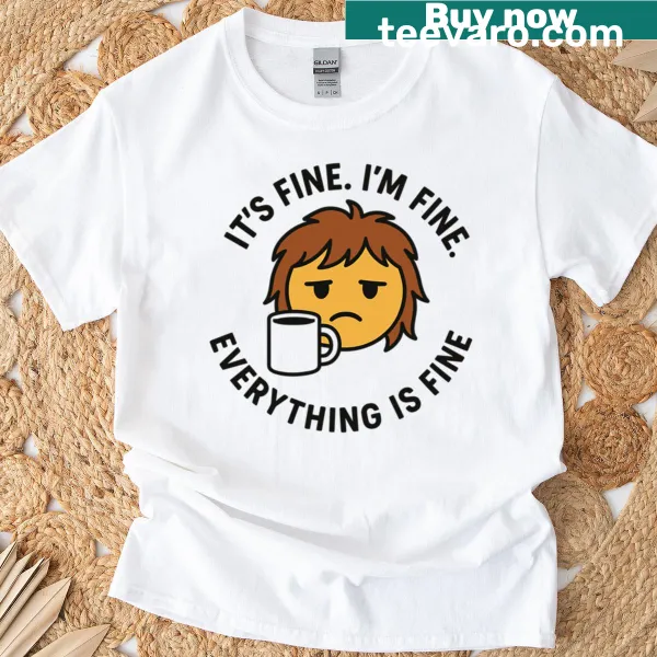 T-shirt with the phrase It's Fine, I'm Fine in a simple design.