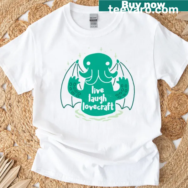 T-shirt with the phrase 'Live Laugh Lovecraft' in a fun font