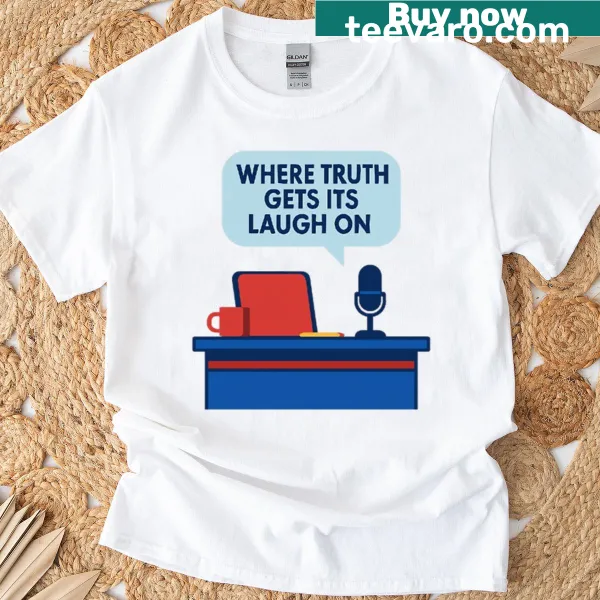 T-shirt featuring the phrase 'Where Truth Gets Its Laugh On' in bold typography