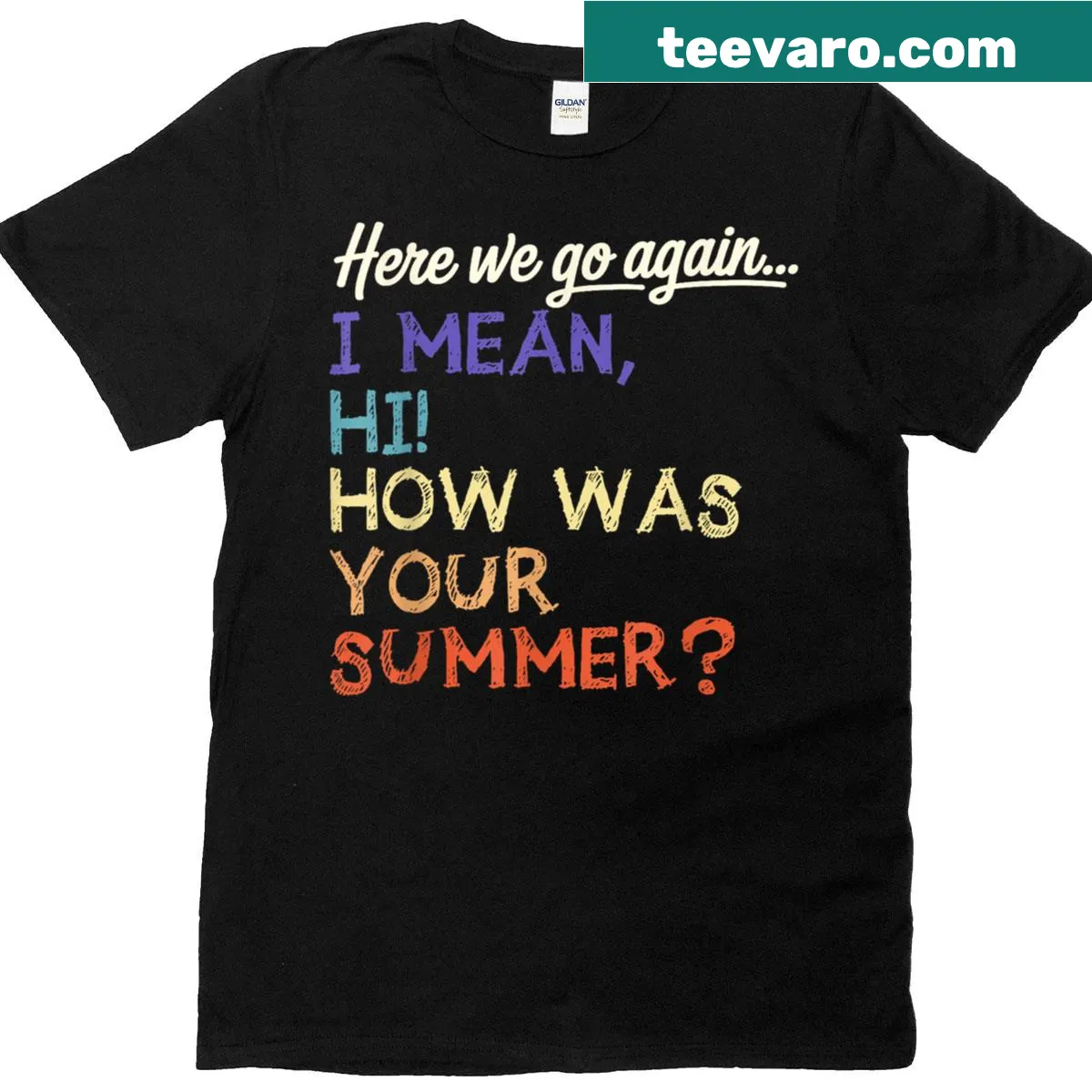 Teacher t-shirt featuring 'Here We Go Again I Mean Hi How Was Your Summer'. — on a men's t-shirt