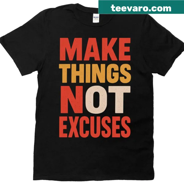 Bold motivational t-shirt with 'Make Things Not Excuses' text