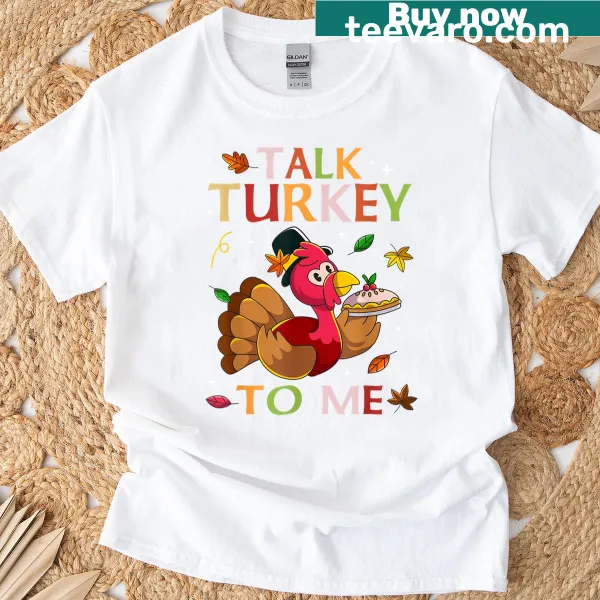 Funny Thanksgiving T-shirt with Talk Turkey To Me phrase