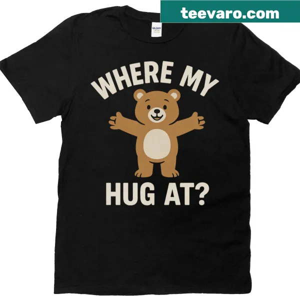 Cute teddy bear graphic with 'Where My Hug At' text
