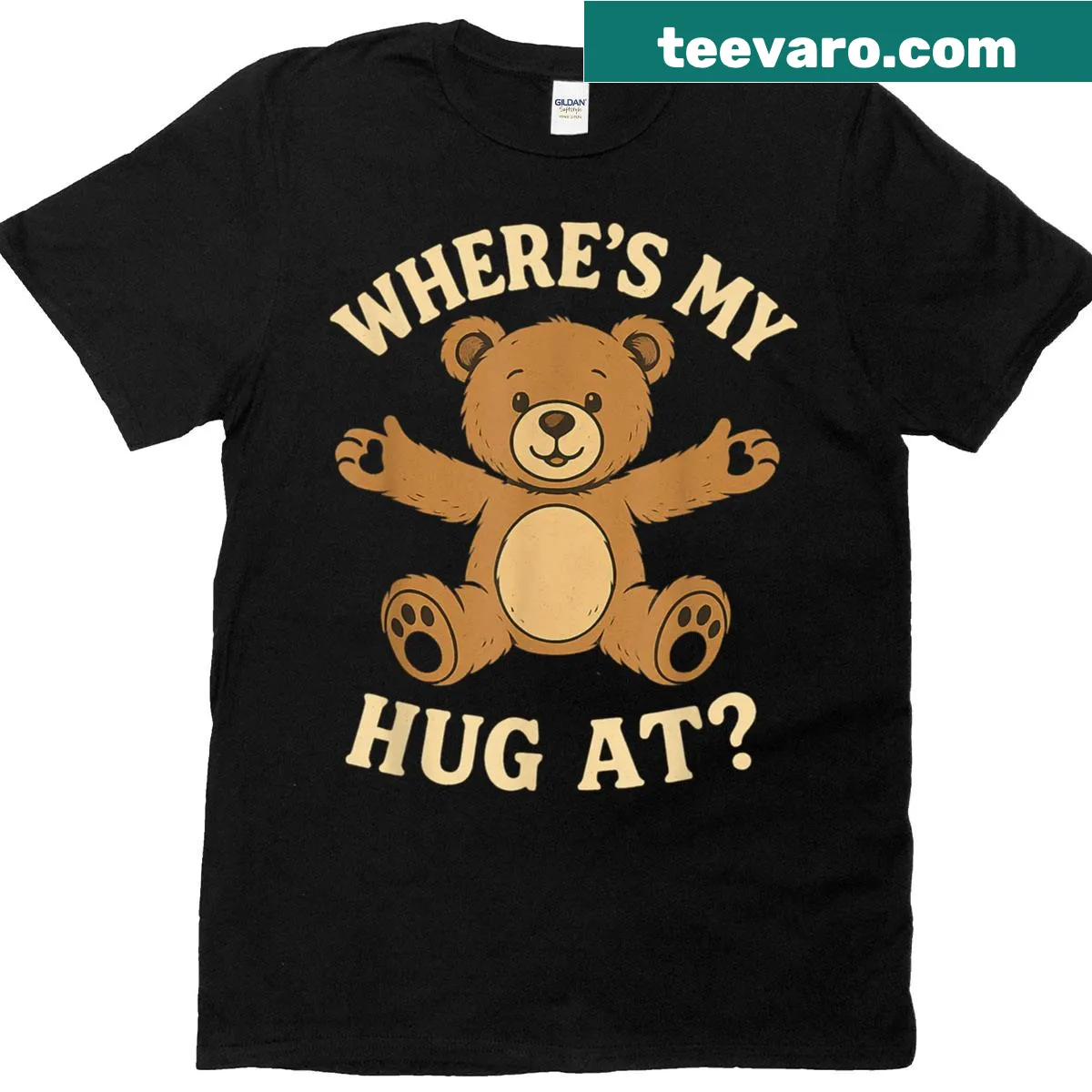 Cute cartoon graphic of a teddy bear with the phrase 'Where's My Hug At?' — on a men's t-shirt