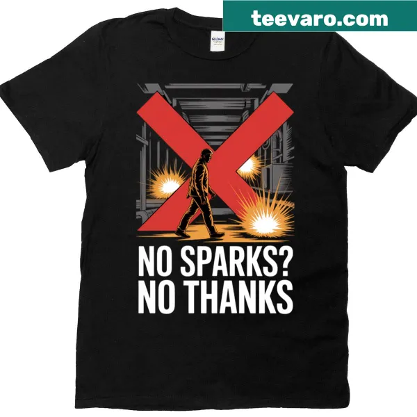 T-shirt with 'No Sparks No Thanks' text for steel mill workers.