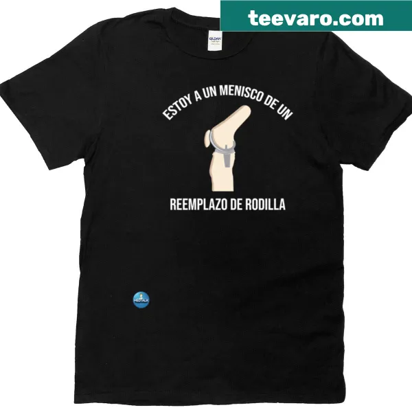 Funny t-shirt with text I'm One Meniscus Away From An Orthopedic Knee Replacement