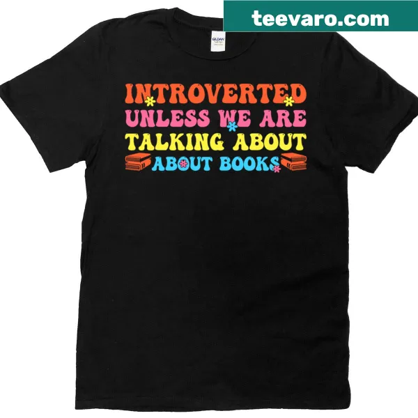 T-shirt featuring the quote 'Introverted Unless We Are Talking About Books' in playful typography