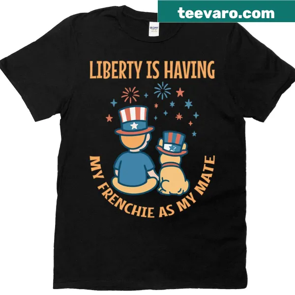 Text graphic saying 'Liberty Is Having My Frenchie As My Mate'