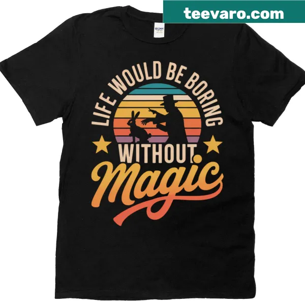 Whimsical graphic with the phrase 'Life Would Be Boring Without Magic'