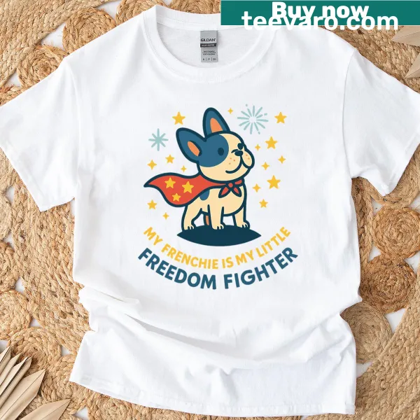 Patriotic t-shirt with text celebrating Frenchie as a freedom fighter.