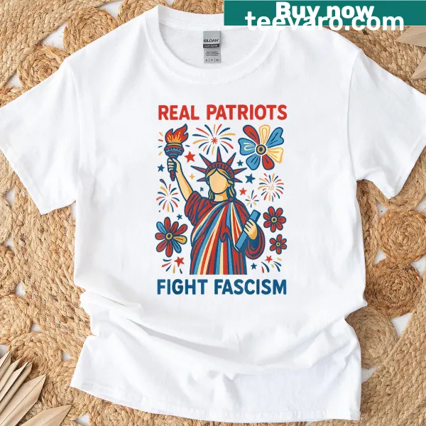 Equality and justice-themed T-shirt with 'Real Patriots Fight Fascism' message.