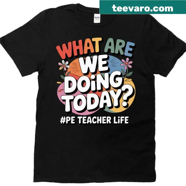 PE teacher T-shirt with 'What Are We Doing Today?' slogan for back to school