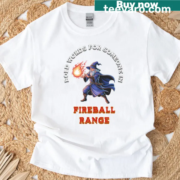 Humorous text design about bold words and fireball range on a t-shirt
