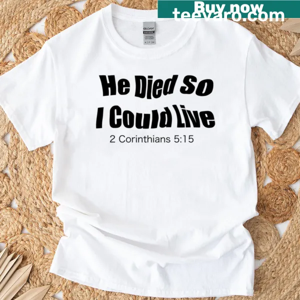 Christian t-shirt with 'He Died So I Could Live' text and scripture.