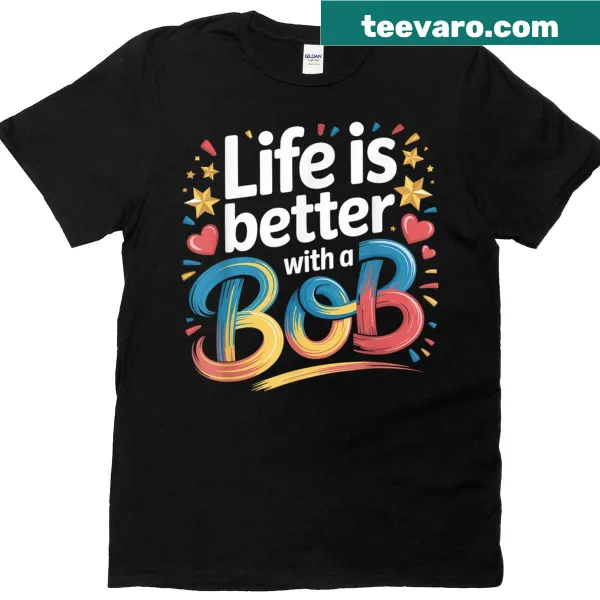 Wholesome typographic t-shirt stating Life Is Better With A Bob