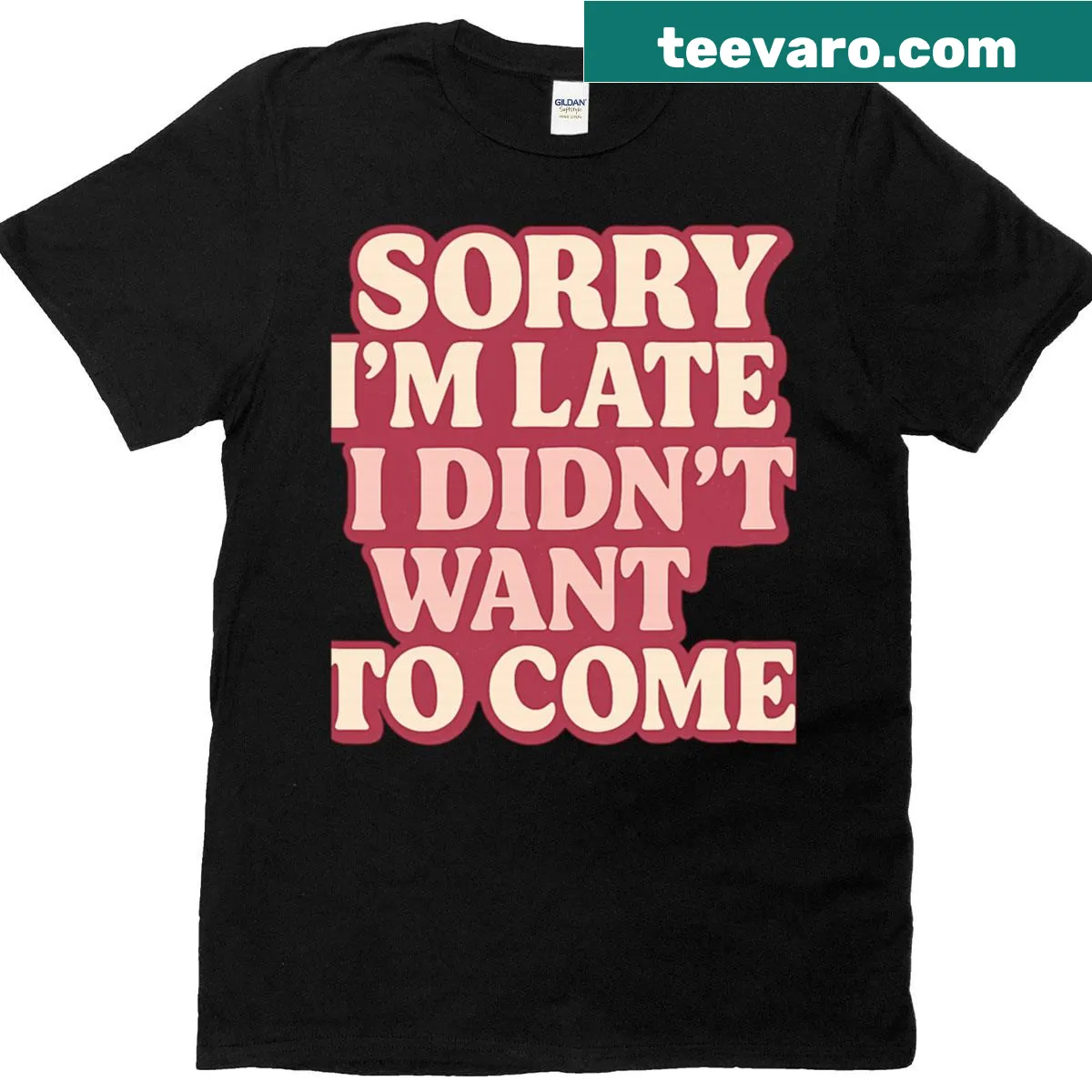 Sarcastic quote T-shirt stating 'Sorry I'm late, I didn't want to come' — on a men's t-shirt