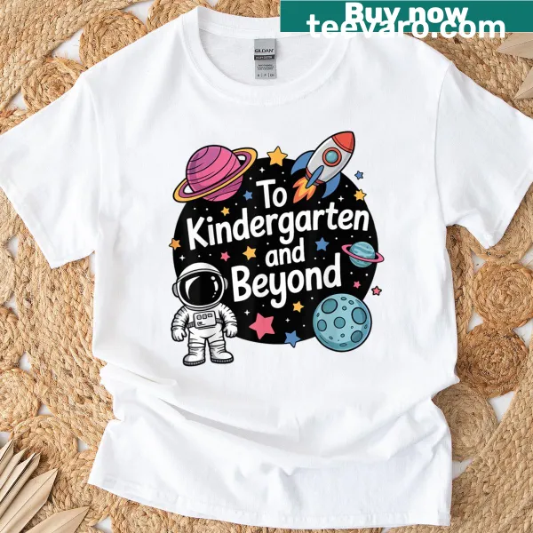 T-shirt with an astronaut graphic and the phrase 'To Kindergarten And Beyond'
