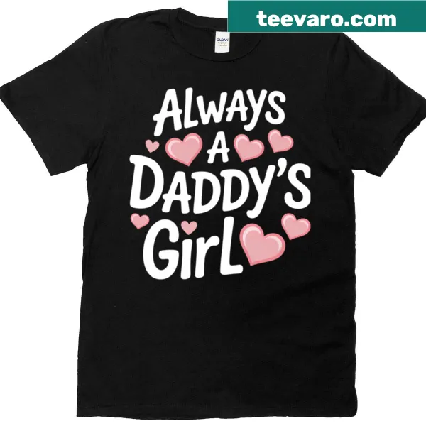T-shirt with 'Always A Daddys Girl' text for daughters