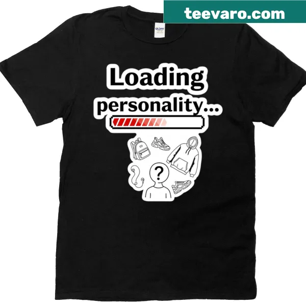 T-shirt with 'Loading Personality Please Wait' humorous design