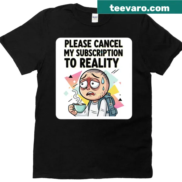 Oversized T-shirt with the phrase 'Please Cancel My Subscription To Reality.'