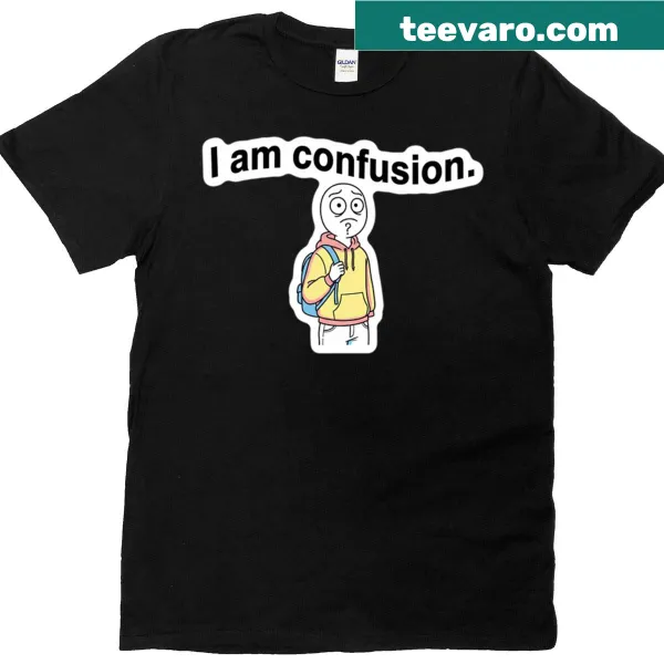 T-shirt with the phrase 'I Am Confusion' for back-to-school