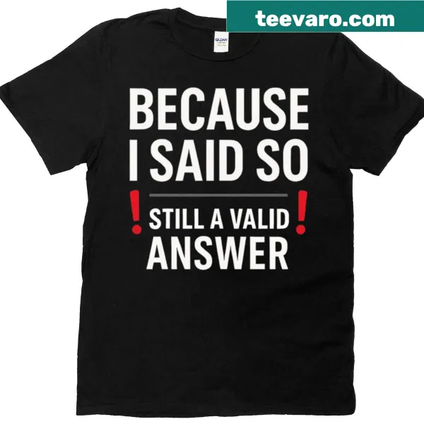 Funny T-shirt with the phrase 'Because I Said So' in bold letters