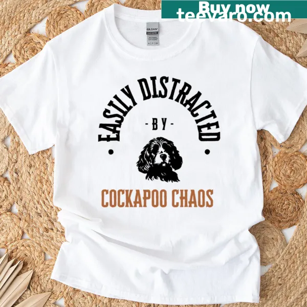 Funny T-shirt featuring text about being distracted by cockapoos