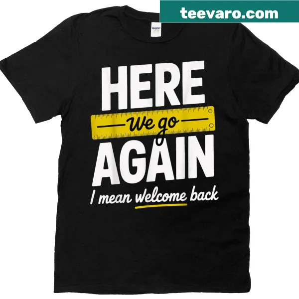 Funny teacher T-shirt with 'Here We Go Again' graphic.