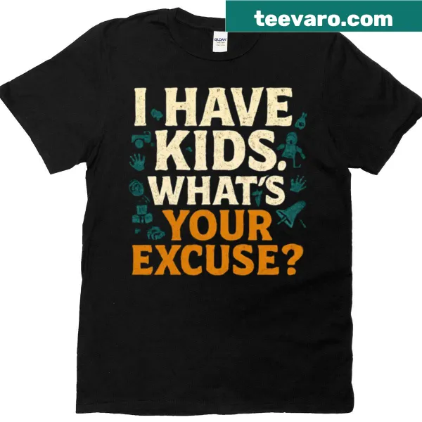 Funny Mom shirt with 'I Have Kids Whats Your Excuse' text