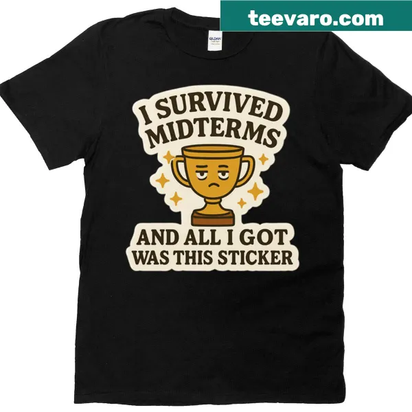 Funny t-shirt with 'I Survived Midterms And All I Got Was This Sticker' text