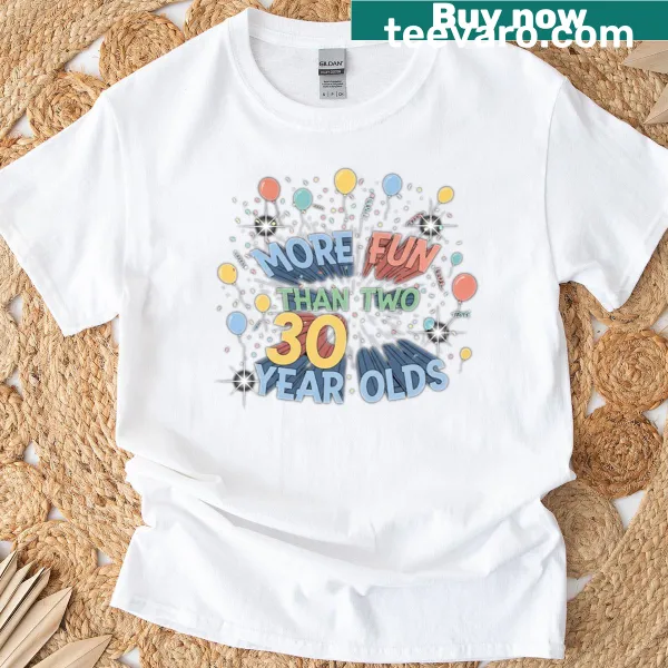Funny t-shirt with 'More Fun Than Two 30 Year Olds' graphic