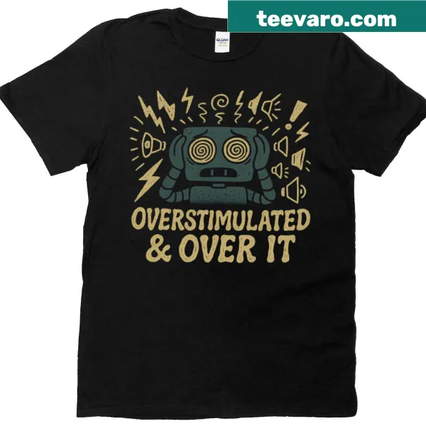 Funny robot illustration with the text 'Overstimulated and Over It'