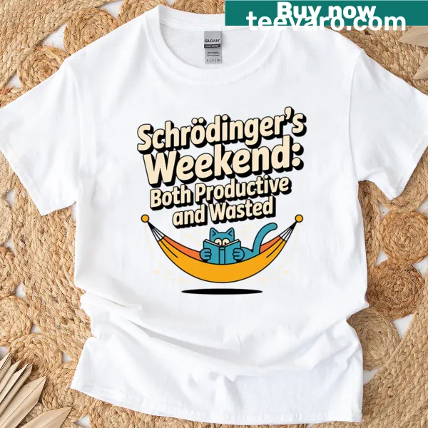 Funny T-shirt with Schrödinger's concept about weekend productivity